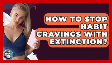 How To Stop Habit Cravings With Extinction? - Habit Hacks Hub