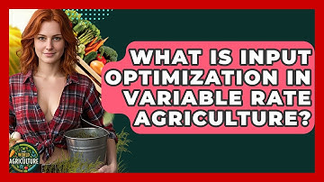 What Is Input Optimization In Variable Rate Agriculture? - The World of Agriculture
