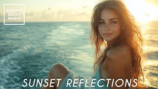 SUNSET REFLECTIONS | MELODIC CHILLOUT | AURORA ECHO MUSIC
