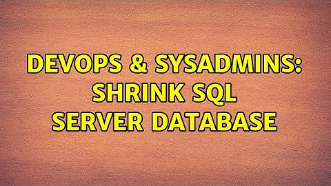 DevOps & SysAdmins: Shrink Sql Server database (3 Solutions!!)