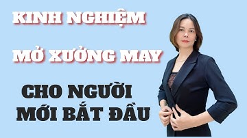 Kinh nghiệm mở xưởng may cho người mới bắt đầu I Nguyên Nguyễn