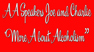 AA Speakers - Joe and Charlie - "More About Alcoholism"  - The Big Book Comes Alive