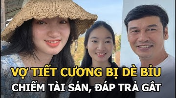 Vợ Tiết Cương bị dè bỉu chiếm tài sản, đáp trả gắt