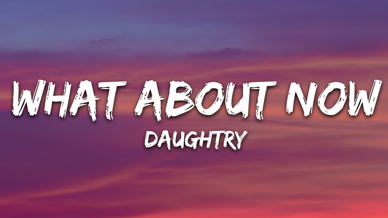 Daughtry - What About Now (Lyrics) Daughtry - What About Now (Lyrics)