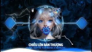 Chiều Lên Bản Thượng - Hải Sea Remix || Music Hot Tik Tok 2025 || NDMUSIC