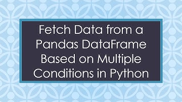 Fetch Data from a Pandas DataFrame Based on Multiple Conditions in Python