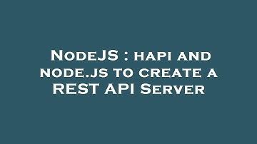 NodeJS : hapi and node.js to create a REST API Server
