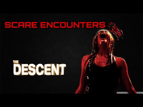 The descent 2005| Scare Encounters