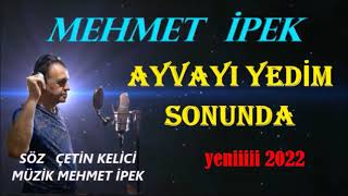 AYVAYI YEDİM  SONUNDA  söz çetin kelici müzik mehmet ipek  yeniii2022 Resimi