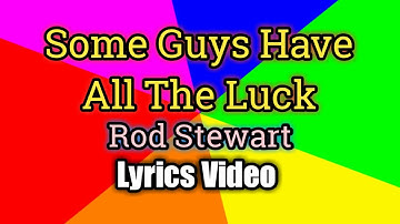 SOME GUYS HAVE ALL THE LUCK - Rod Stewart (Lyrics Video)