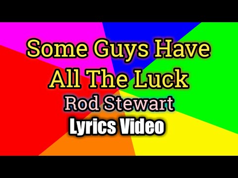 Some Guys Have All The Luck - Rod Stewart