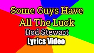 Some Guys Have All The Luck - Rod Stewart (Lyrics Video)
