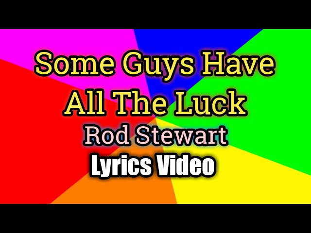 Some Guys Have All The Luck - Rod Stewart (Lyrics Video) class=