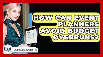 How Can Event Planners Avoid Budget Overruns? - Event Management Pro Tips
