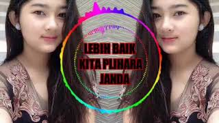 DJ Lebih Baik Kita Plihara JANDA, Terbaru 2019 Full Bass Mantul Broo