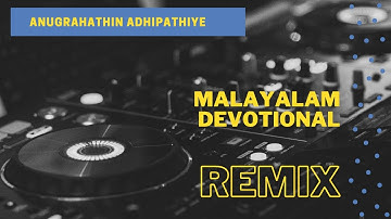 Anugrahathin Adhipathiye Remix |അനുഗ്രഹത്തിന്‍ അധിപതിയെ | Malayalam Christian Devotional with lyrics