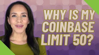 Why is my Coinbase limit 50