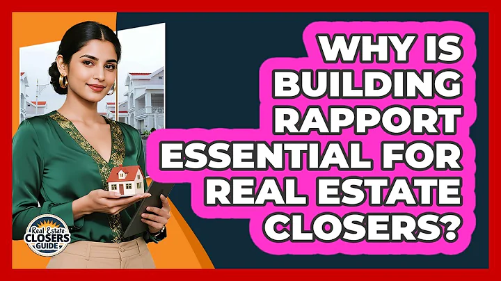Why Is Building Rapport Essential For Real Estate Closers? - Real Estate Closers Guide