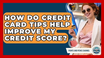 How Do Credit Card Tips Help Improve My Credit Score? | Points and Perks Channel News