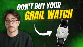 Why Your Grail Watch Will Disappoint You