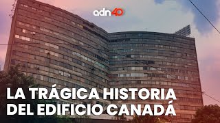 La trágica y emblemática historia del edificio "Canadá" en la CDMX | El Foco