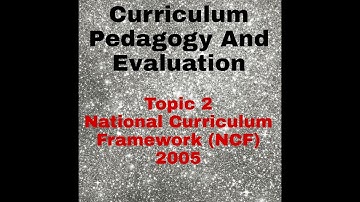 National Curriculum Framework (NCF) 2005  || Curriculum pedagogy and evaluation