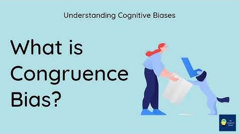 What is Congruence bias? [Definition and Example] - Understanding Cognitive Biases