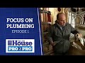 This Old House | Pro2Pro: Focus on Plumbing, Episode 1 | FULL EPISODE