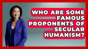 Who Are Some Famous Proponents of Secular Humanism? - Learn About Atheism