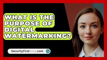 What Is The Purpose Of Digital Watermarking? - SecurityFirstCorp.com