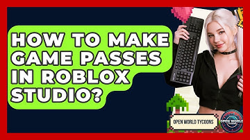 How To Make Game Passes In Roblox Studio? - Open World Tycoons