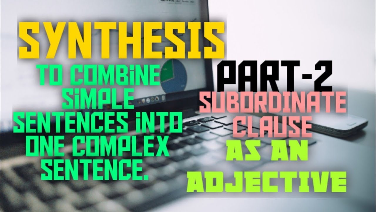 synthesis-complex-sentence-subordinate-clause-as-an-adjective-youtube