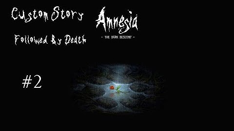 Amnesia The Dark Descent (Custom Story) Followed By Death Part 2