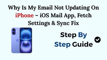 Why Is My Email Not Updating On iPhone – iOS Mail App, Fetch Settings & Sync Fix