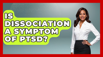 Is Dissociation A Symptom Of PTSD? - PTSD Support Channel