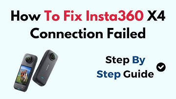 How To Fix Insta360 X4 Connection Failed