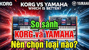 ⭐️Giữa KORG và YAMAHA – Nên chọn loại nào?