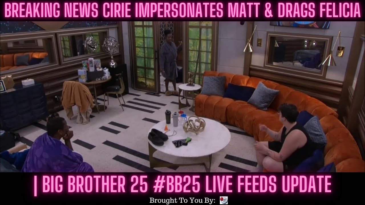 BREAKING NEWS Cirie IMPERSONATES Matt & DRAGS Felicia | Big Brother 25 #BB25 Live Feeds Update