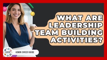 What Are Leadership Team Building Activities? - Admin Career Guide