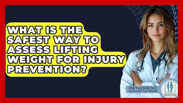 What Is The Safest Way To Assess Lifting Weight For Injury Prevention? - Orthopedic Support Network