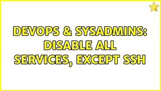 Famous DevOps & SysAdmins: Disable all services, except ssh (2 Solutions!!) Net Worth