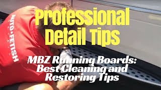 Professional Detail Tips: Cleaning and restoring Mercedes ML running boards