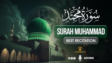 Surah Muhammad - سورة محمد | Relaxing Heart Touching Voice | AAER Quran