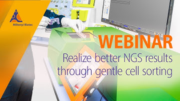 Realize better NGS results through gentle cell sorting [WEBINAR]