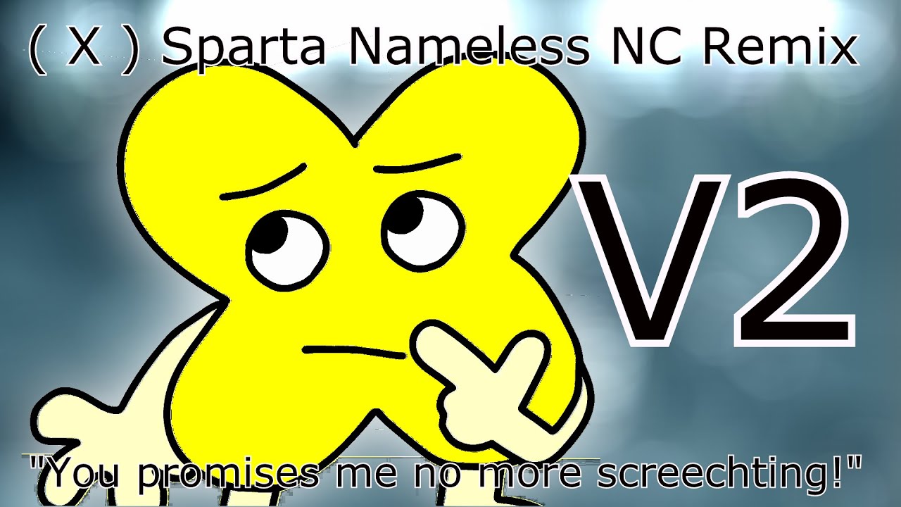 (V2) X "You promises no more screeching!" (Sparta Nameless NC Remix) - Sep 27, 2020