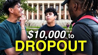 Would You Dropout of College For $10,000?