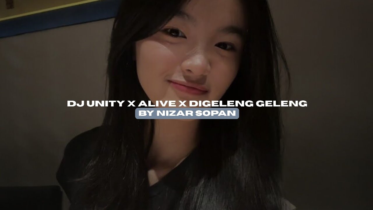 DJ UNITY X ALIVE X DIGELENG GELENG BY NIZAR SOPAN VIRAL TIKTOK MENGKANEE!! 