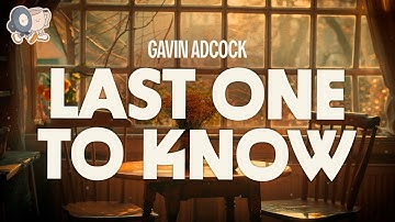 Thumbnail of Gavin Adcock ~ Last One To Know (Lyrics)