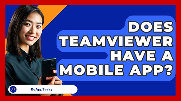 Does TeamViewer Have A Mobile App? - Be App Savvy