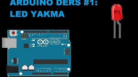Arduino Ders 1: Led Yakma.